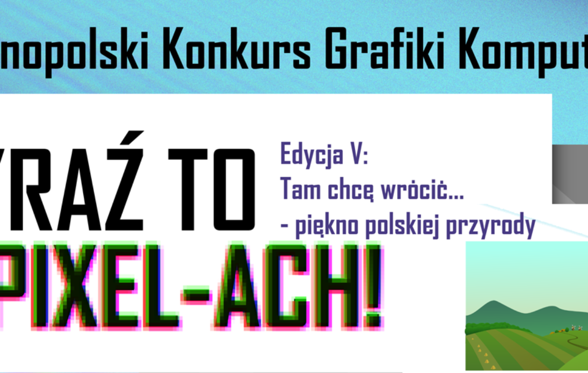 23 listopada 2021 – Wyniki V edycji Ogólnopolskiego Konkursu Grafiki Komputerowej „Wyraź to w Pixel-ACH!”