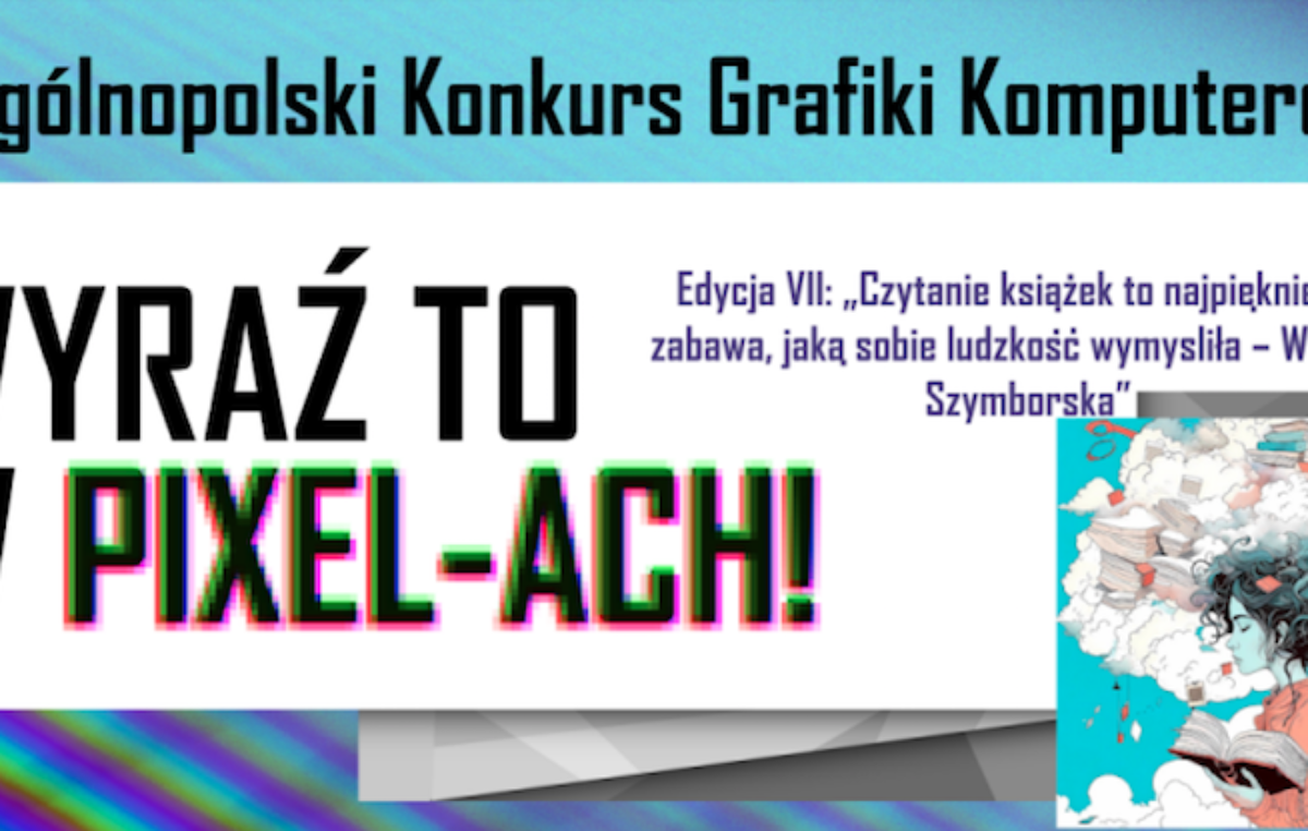 27 listopada 2023 – Wyniki VII edycji Ogólnopolskiego Konkursu Grafiki Komputerowej „Wyraź to w Pixel-ACH!”
